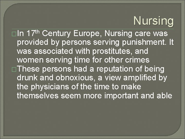 Nursing �In 17 th Century Europe, Nursing care was provided by persons serving punishment.