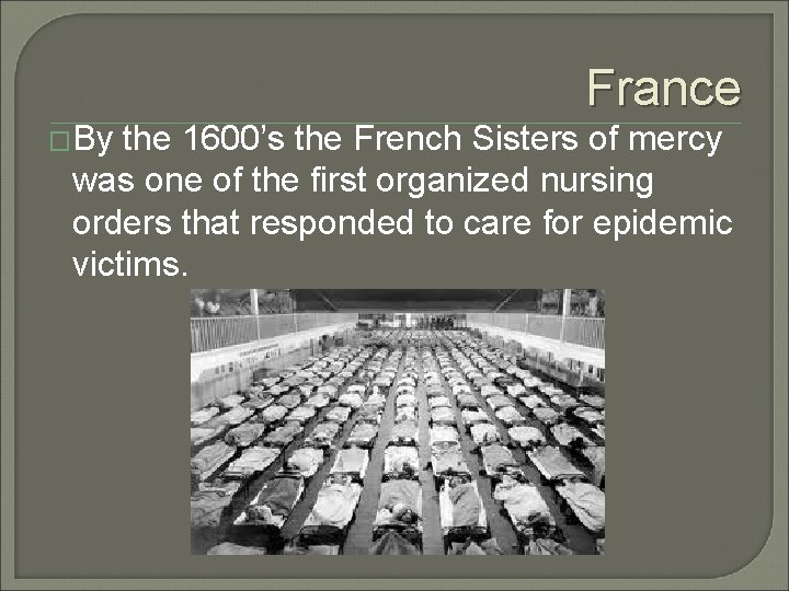 France �By the 1600’s the French Sisters of mercy was one of the first