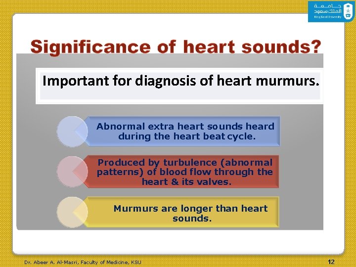 Important for diagnosis of heart murmurs. Abnormal extra heart sounds heard during the heart