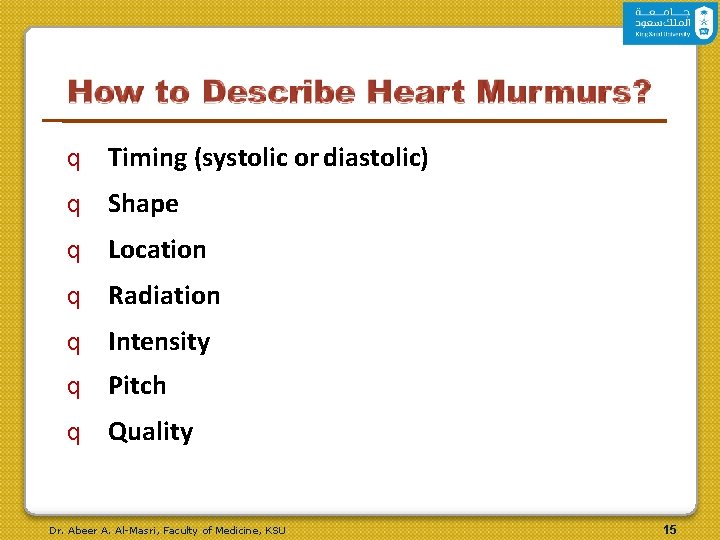 q Timing (systolic or diastolic) q Shape q Location q Radiation q Intensity q q Timing (systolic or diastolic) q Shape q Location q Radiation q Intensity q