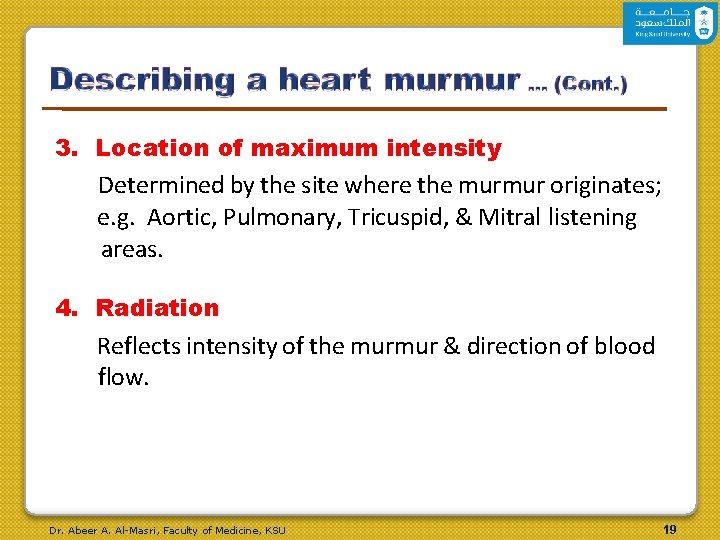 3. Location of maximum intensity Determined by the site where the murmur originates; e. 3. Location of maximum intensity Determined by the site where the murmur originates; e.