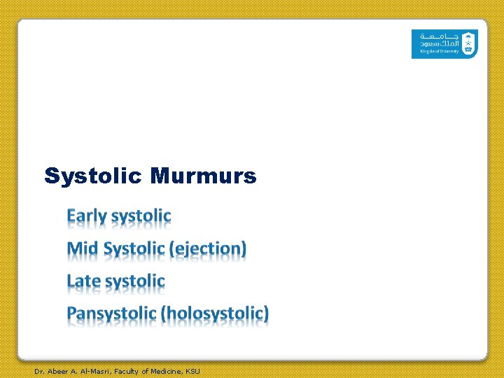 Systolic Murmurs Dr. Abeer A. Al-Masri, Faculty of Medicine, KSU Systolic Murmurs Dr. Abeer A. Al-Masri, Faculty of Medicine, KSU