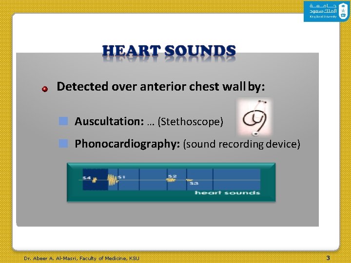 Detected over anterior chest wall by: ■ Auscultation: … (Stethoscope) ■ Phonocardiography: (sound recording Detected over anterior chest wall by: ■ Auscultation: … (Stethoscope) ■ Phonocardiography: (sound recording