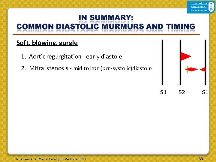 Soft, blowing, gurgle 1. Aortic regurgitation - early diastole 2. Mitral stenosis - mid