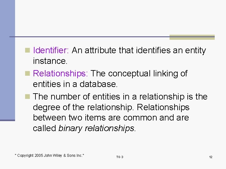 n Identifier: An attribute that identifies an entity instance. n Relationships: The conceptual linking