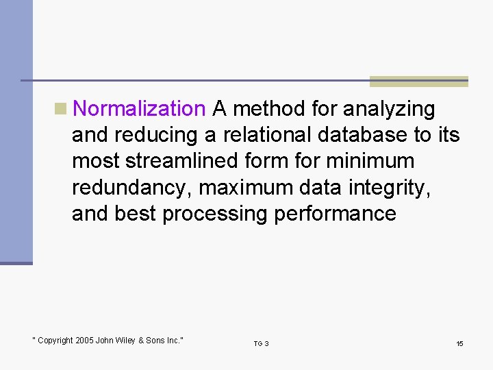n Normalization A method for analyzing and reducing a relational database to its most