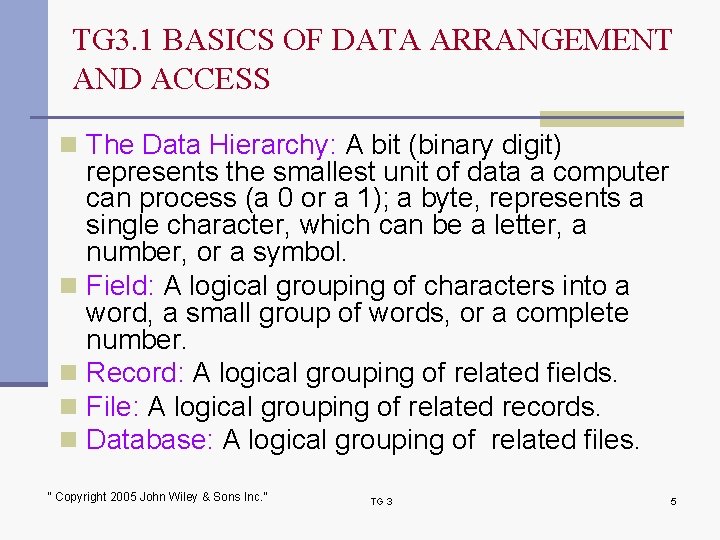 TG 3. 1 BASICS OF DATA ARRANGEMENT AND ACCESS n The Data Hierarchy: A