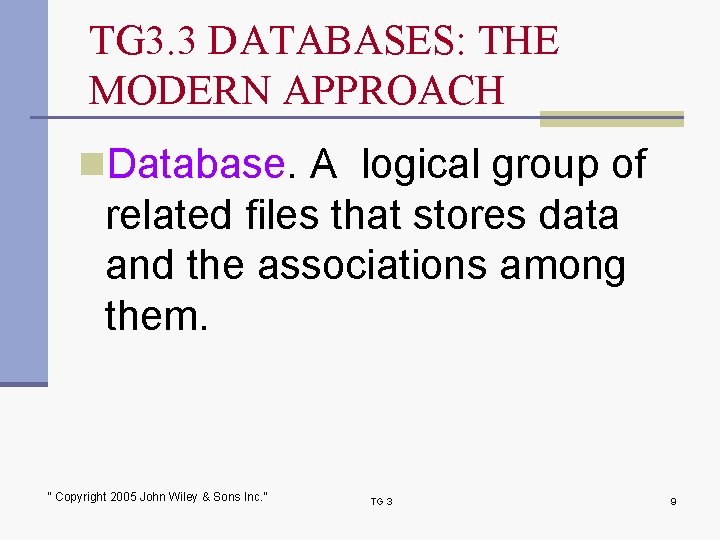 TG 3. 3 DATABASES: THE MODERN APPROACH n. Database. A logical group of related