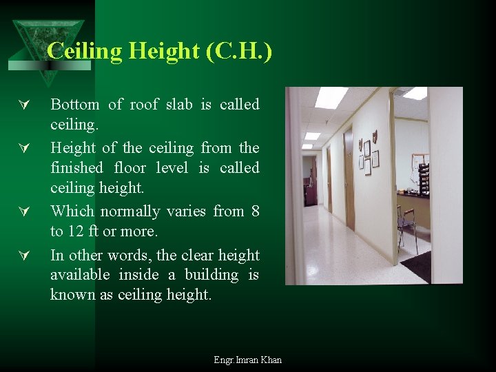 Ceiling Height (C. H. ) Ú Ú Bottom of roof slab is called ceiling.