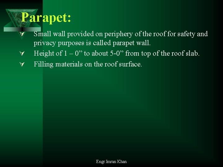 Parapet: Ú Ú Ú Small wall provided on periphery of the roof for safety