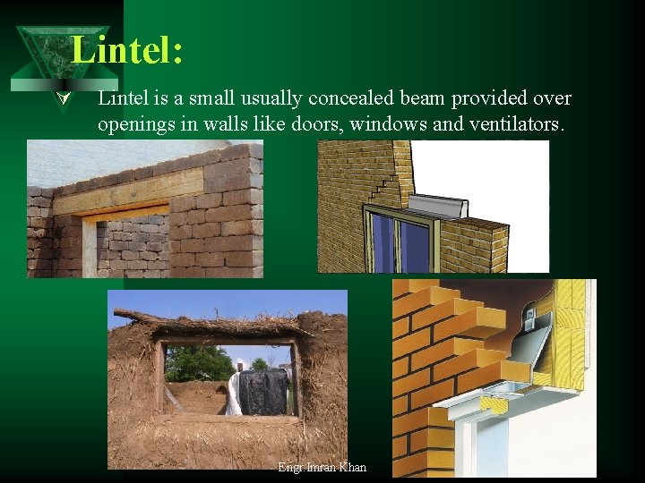 Lintel: Ú Lintel is a small usually concealed beam provided over openings in walls