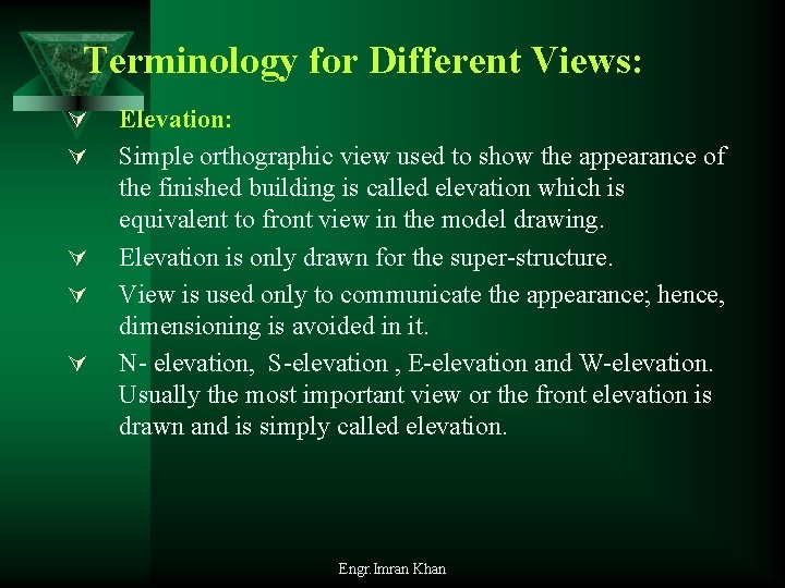 Terminology for Different Views: Ú Ú Ú Elevation: Simple orthographic view used to show