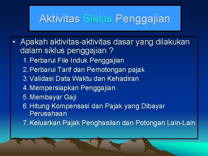 Aktivitas Siklus Penggajian • Apakah aktivitas-aktivitas dasar yang dilakukan dalam siklus penggajian ? 1.