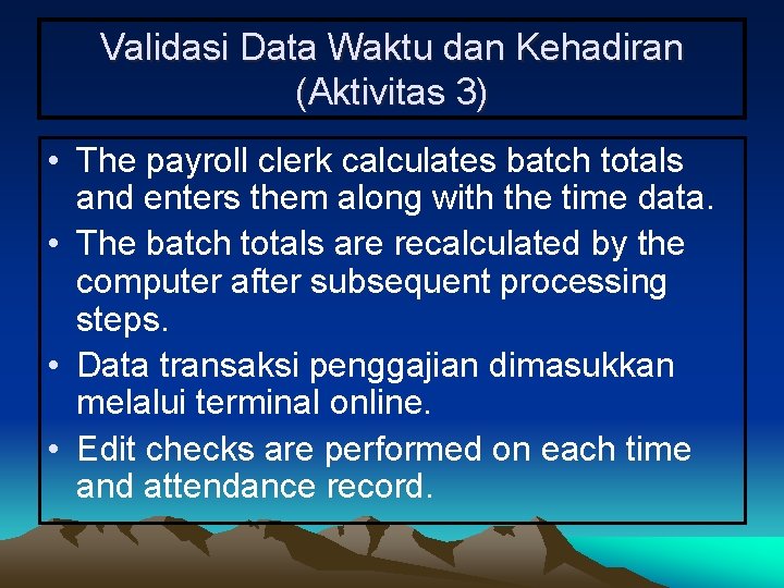 Validasi Data Waktu dan Kehadiran (Aktivitas 3) • The payroll clerk calculates batch totals