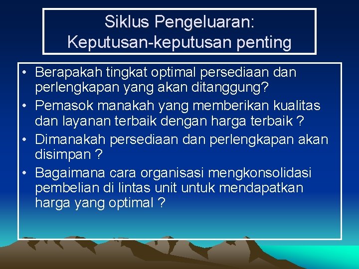 Siklus Pengeluaran: Keputusan-keputusan penting • Berapakah tingkat optimal persediaan dan perlengkapan yang akan ditanggung?