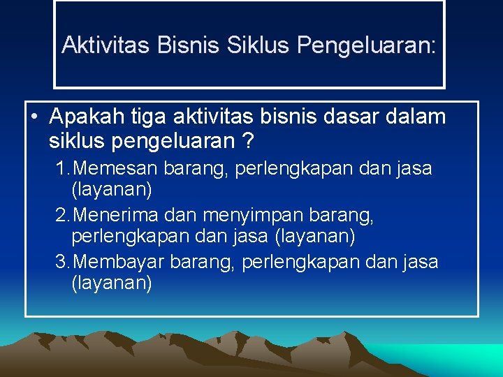 Aktivitas Bisnis Siklus Pengeluaran: • Apakah tiga aktivitas bisnis dasar dalam siklus pengeluaran ?