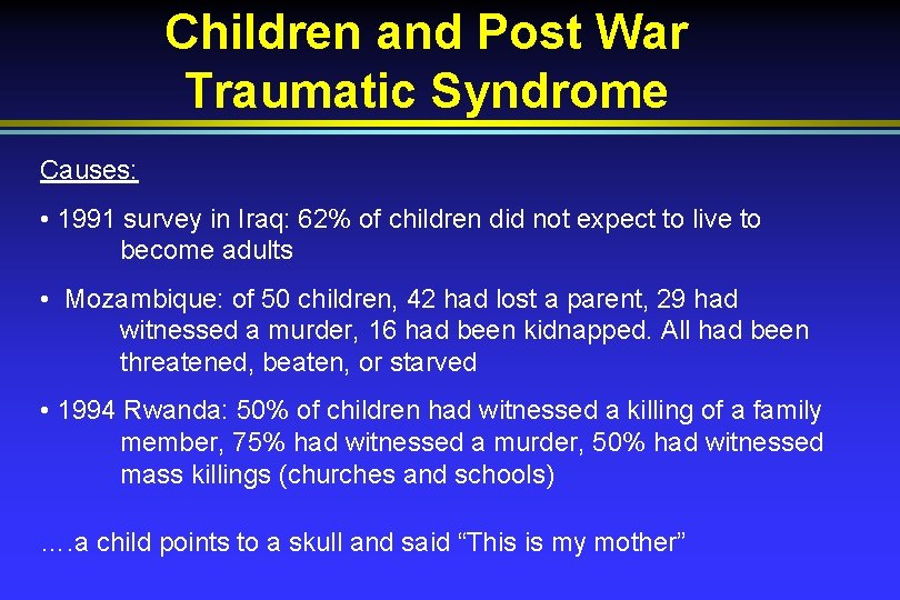 Children and Post War Traumatic Syndrome Causes: • 1991 survey in Iraq: 62% of