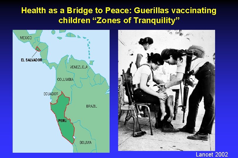 Health as a Bridge to Peace: Guerillas vaccinating children “Zones of Tranquility” Lancet 2002
