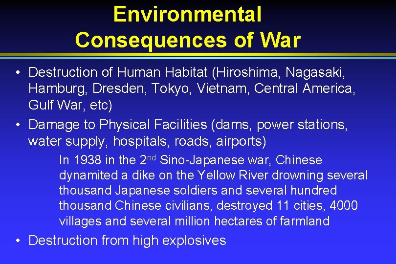 Environmental Consequences of War • Destruction of Human Habitat (Hiroshima, Nagasaki, Hamburg, Dresden, Tokyo,
