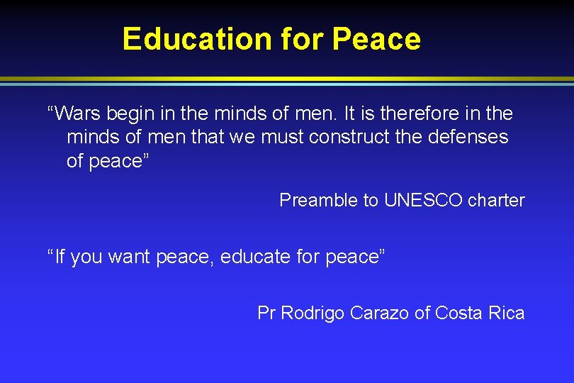 Education for Peace “Wars begin in the minds of men. It is therefore in