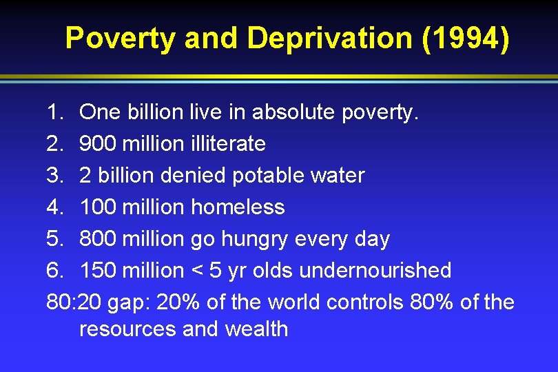 Poverty and Deprivation (1994) 1. One billion live in absolute poverty. 2. 900 million