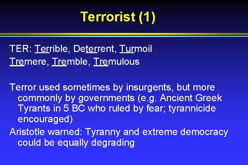 Terrorist (1) TER: Terrible, Deterrent, Turmoil Tremere, Tremble, Tremulous Terror used sometimes by insurgents,
