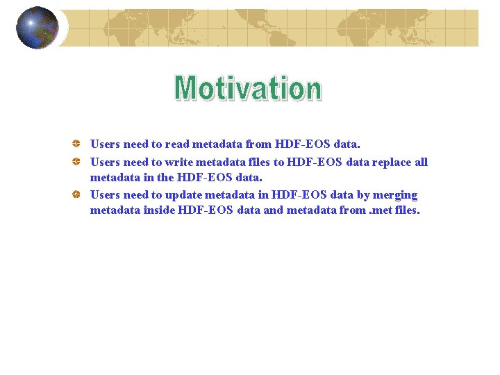Users need to read metadata from HDF-EOS data. Users need to write metadata files