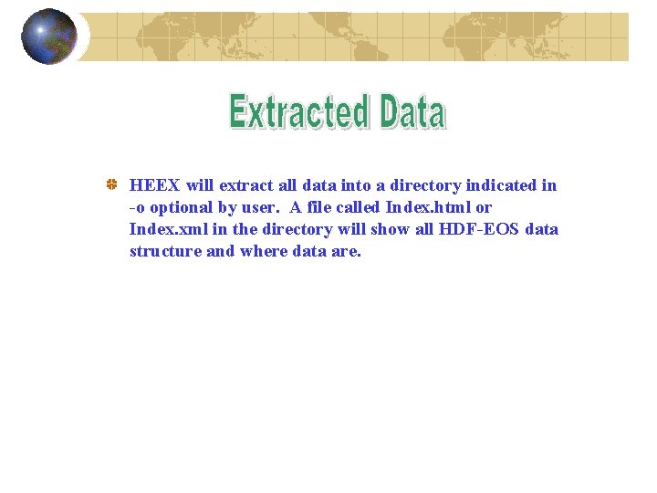 HEEX will extract all data into a directory indicated in -o optional by user.