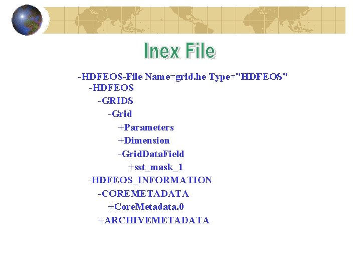 -HDFEOS-File Name=grid. he Type="HDFEOS" -HDFEOS -GRIDS -Grid +Parameters +Dimension -Grid. Data. Field +sst_mask_1