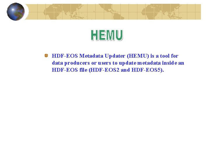HDF-EOS Metadata Updater (HEMU) is a tool for data producers or users to update