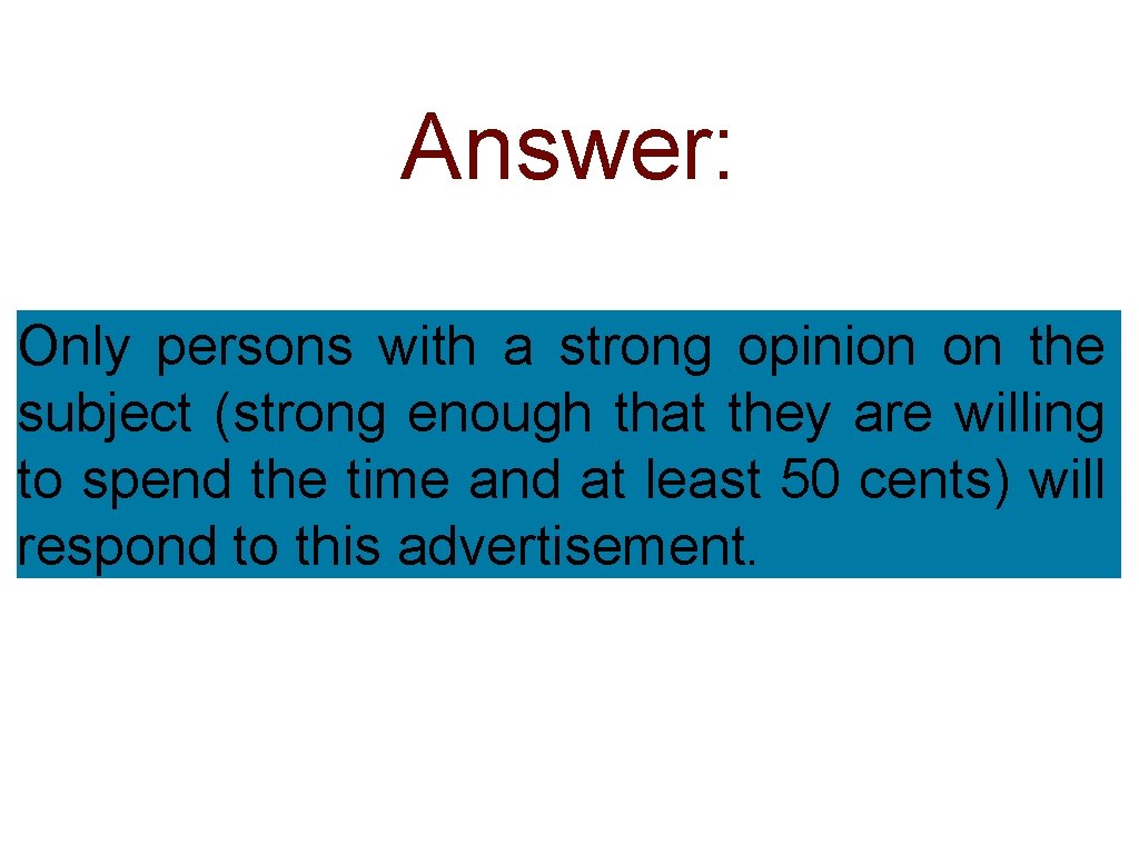 Answer: Only persons with a strong opinion on the subject (strong enough that they