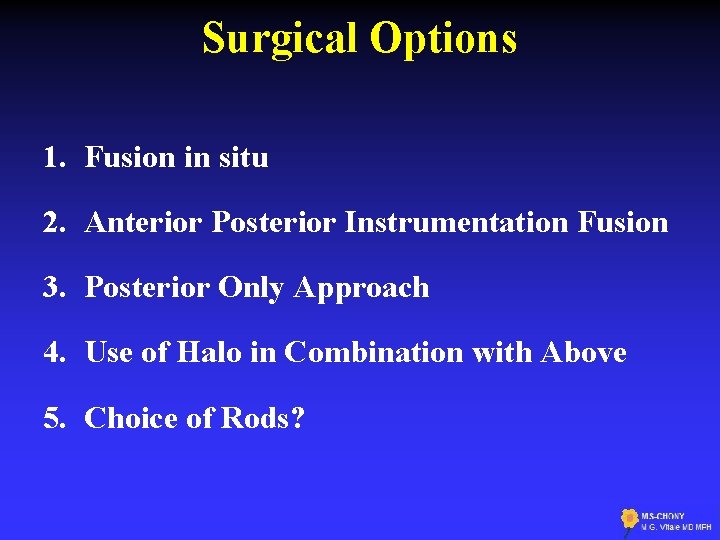Surgical Options 1. Fusion in situ 2. Anterior Posterior Instrumentation Fusion 3. Posterior Only