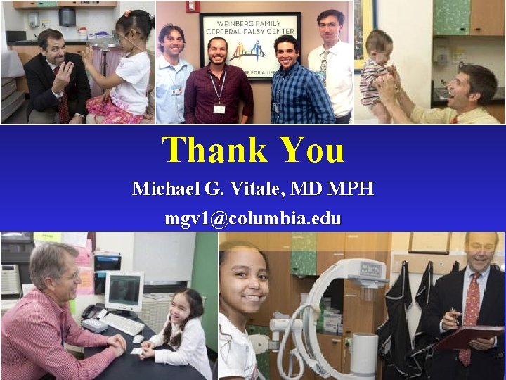 Thank You Michael G. Vitale, MD MPH mgv 1@columbia. edu 