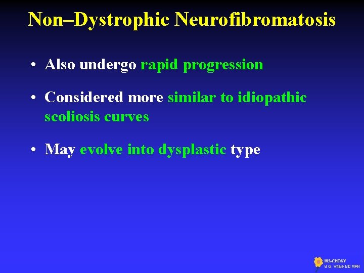 Non–Dystrophic Neurofibromatosis • Also undergo rapid progression • Considered more similar to idiopathic scoliosis