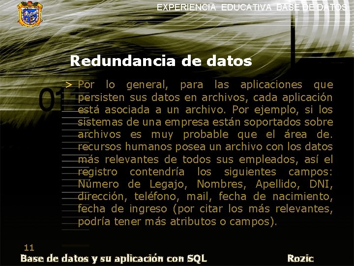 EXPERIENCIA EDUCATIVA BASE DE DATOS Redundancia de datos > Por lo general, para las