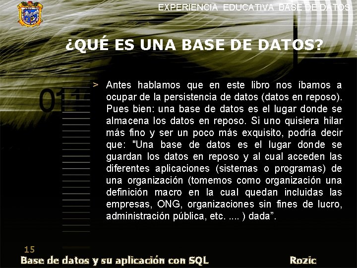 EXPERIENCIA EDUCATIVA BASE DE DATOS ¿QUÉ ES UNA BASE DE DATOS? > Antes hablamos