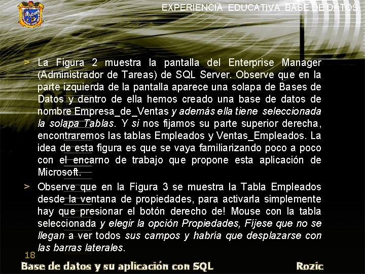 EXPERIENCIA EDUCATIVA BASE DE DATOS > La Figura 2 muestra la pantalla del Enterprise