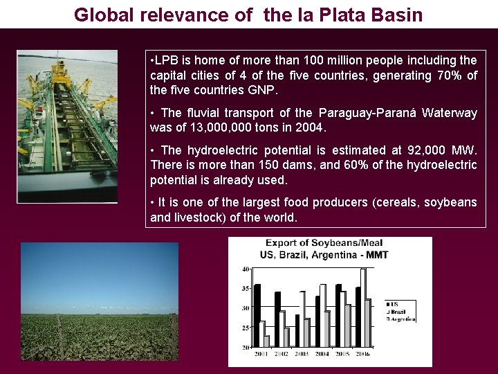 Global relevance of the la Plata Basin • LPB is home of more than