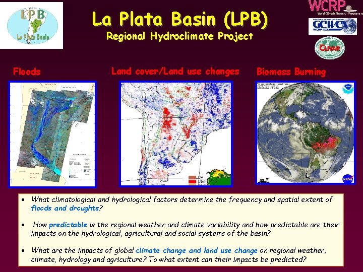 La Plata Basin (LPB) Regional Hydroclimate Project Floods Land cover/Land use changes Biomass Burning