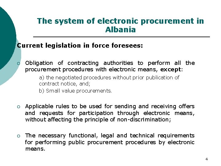 The system of electronic procurement in Albania Current legislation in force foresees: ¡ Obligation