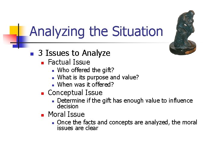 Analyzing the Situation n 3 Issues to Analyze n Factual Issue n n Conceptual