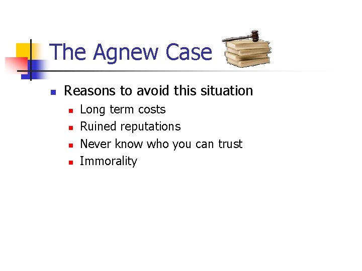 The Agnew Case n Reasons to avoid this situation n n Long term costs