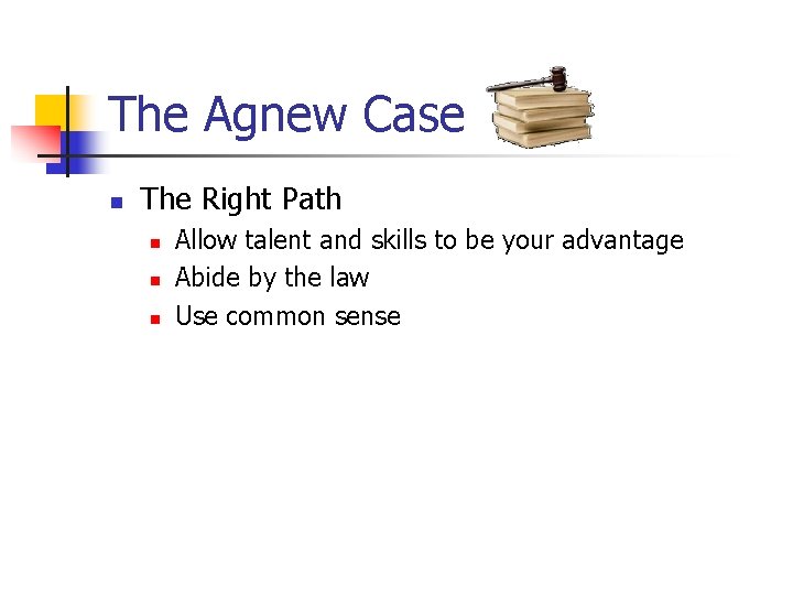 The Agnew Case n The Right Path n n n Allow talent and skills