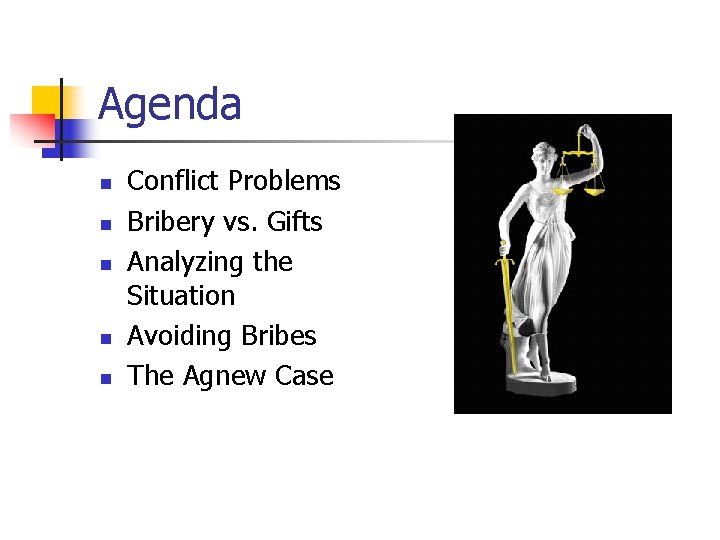 Agenda n n n Conflict Problems Bribery vs. Gifts Analyzing the Situation Avoiding Bribes