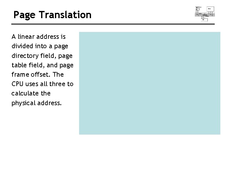Page Translation A linear address is divided into a page directory field, page table
