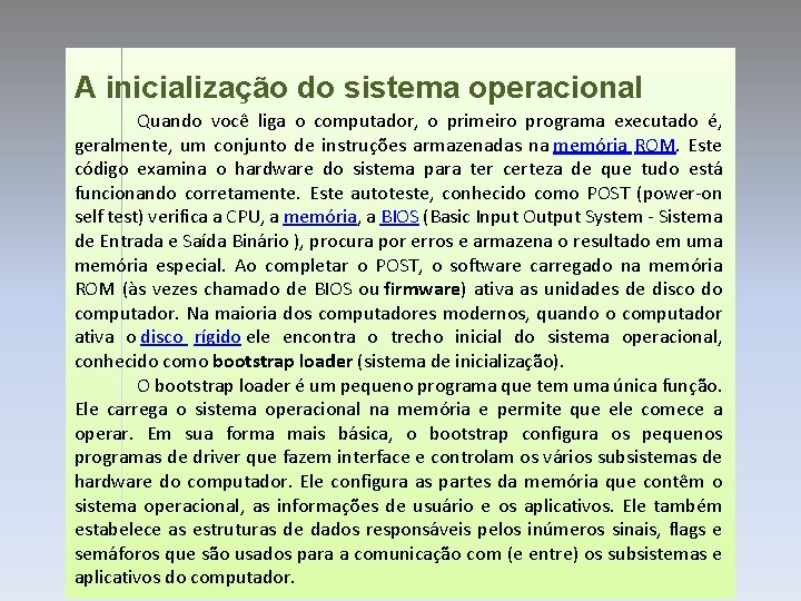 A inicialização do sistema operacional Quando você liga o computador, o primeiro programa executado