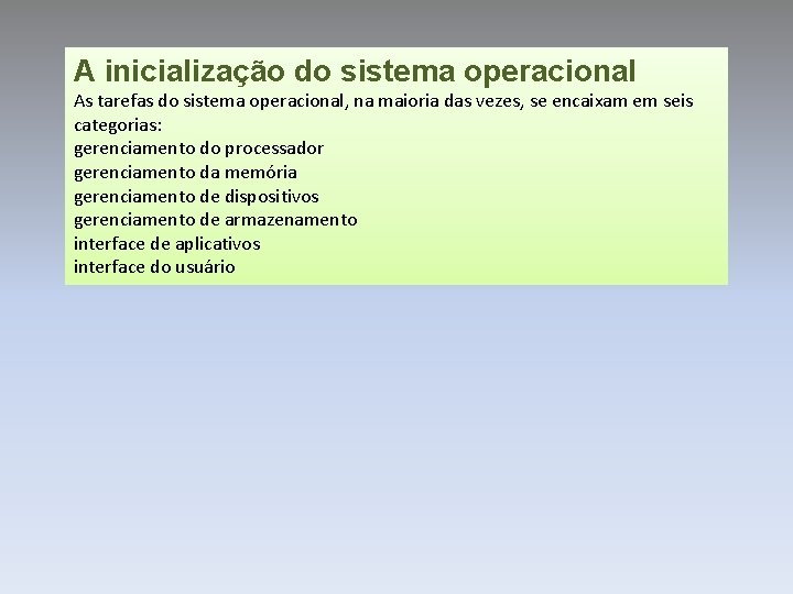 A inicialização do sistema operacional As tarefas do sistema operacional, na maioria das vezes,