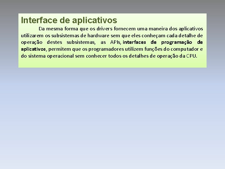 Interface de aplicativos Da mesma forma que os drivers fornecem uma maneira dos aplicativos