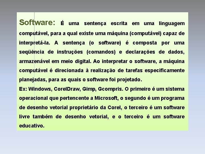 Software: É uma sentença escrita em uma linguagem computável, para a qual existe uma