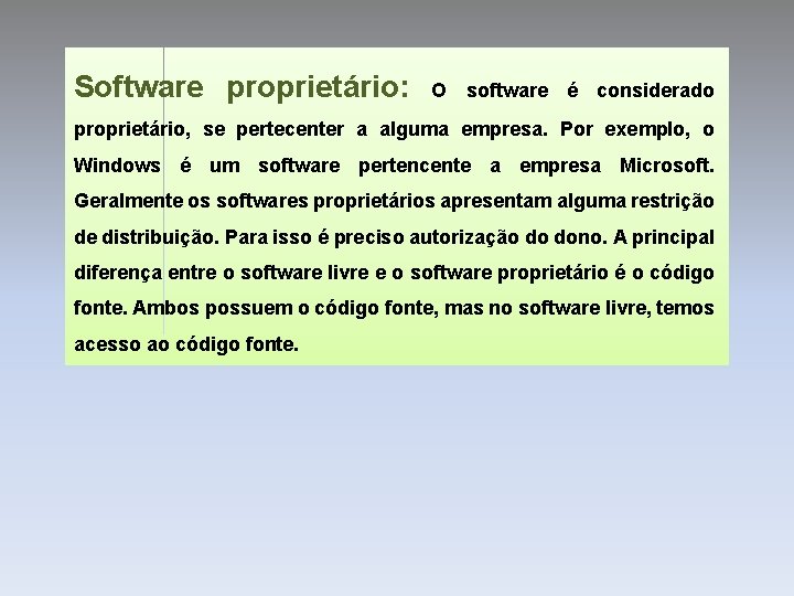 Software proprietário: O software é considerado proprietário, se pertecenter a alguma empresa. Por exemplo,